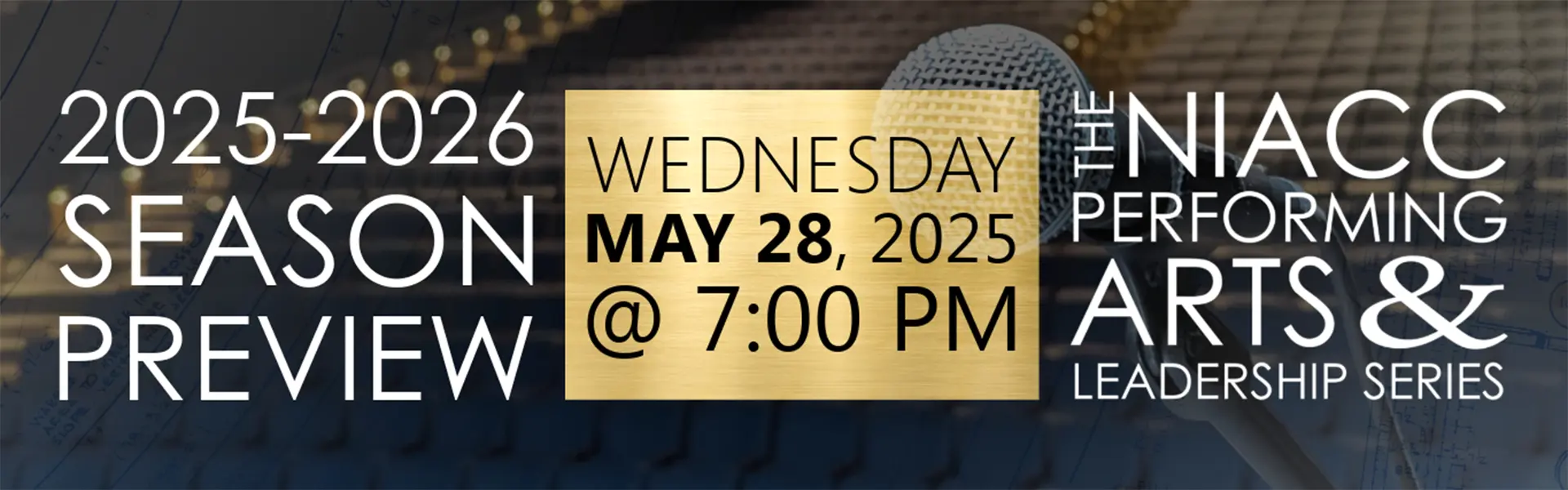 Promotional graphic for the 2025–2026 NIACC Performing Arts & Leadership Series Season Preview. Event is scheduled for Wednesday, May 28, 2025, at 7:太阳城app PM. The background features a close-up of a microphone and stage elements with overlay text highlighting event details.